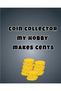 Coin Collector My Hobby Makes Cents