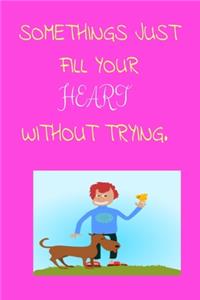 Somethings Just Fill Your Heart Without Trying