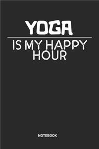 Yoga Is My Happy Hour Notebook