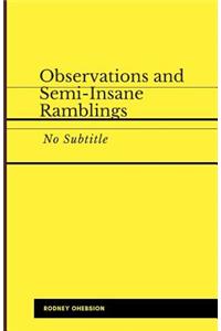 Observations and Semi-Insane Ramblings