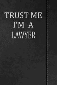 Trust Me I'm a Lawyer: Journal Lined Paper Notebook 120 Pages 6x9