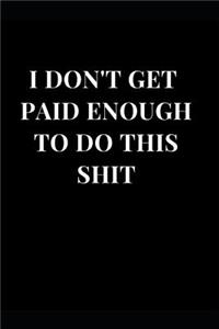 I Don't Get Paid Enough To Do This Shit