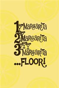 1 Margarita, 2 Margarita, 3 Margarita ....Floor