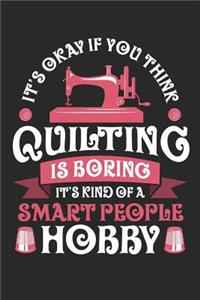 It's Okay If You Think Quilting is Boring It's Kind of a Smart People Hobby
