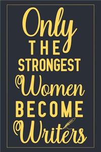 Only The Strongest Women Become Writers