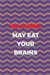 Warning May Eat Your Brains