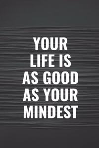 Your Life Is as Good as Your Mindset