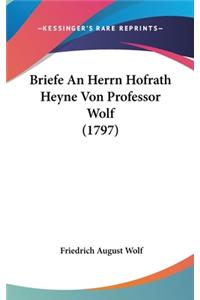 Briefe an Herrn Hofrath Heyne Von Professor Wolf (1797)