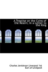 A Treatise on the Coins of the Realm; In a Letter to the King