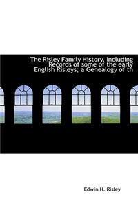 The Risley Family History, Including Records of Some of the Early English Risleys; A Genealogy of Th