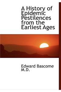 A History of Epidemic Pestilences from the Earliest Ages