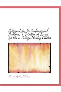 College Life, Its Conditions and Problems; A Selection of Essays for Use in College Writing Courses