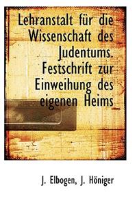 Lehranstalt Fur Die Wissenschaft Des Judentums. Festschrift Zur Einweihung Des Eigenen Heims