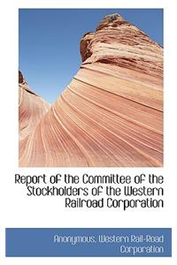 Report of the Committee of the Stockholders of the Western Railroad Corporation