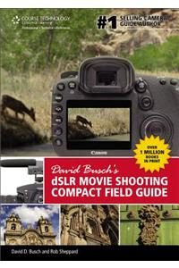 David Busch's DSLR Movie Shooting Compact Field Guide