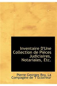 Inventaire D'Une Collection de Pi Ces Judiciaires, Notariales, Etc.