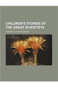 Children's Stories of the Great Scientists