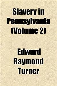 Slavery in Pennsylvania (Volume 2)