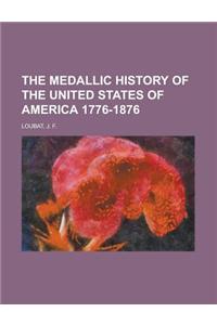 The Medallic History of the United States of America 1776-1876