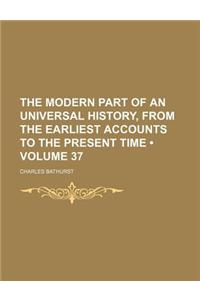 The Modern Part of an Universal History, from the Earliest Accounts to the Present Time (Volume 37)