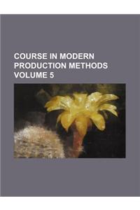 Course in Modern Production Methods Volume 5