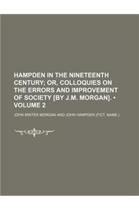 Hampden in the Nineteenth Century (Volume 2); Or, Colloquies on the Errors and Improvement of Society [By J.M. Morgan].