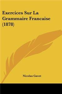 Exercices Sur La Grammaire Francaise (1878)