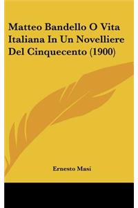 Matteo Bandello O Vita Italiana in Un Novelliere del Cinquecento (1900)