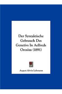 Der Syntaktische Gebrauch Des Genetivs in Aelfreds Orosius (1891)