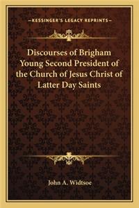 Discourses of Brigham Young Second President of the Church of Jesus Christ of Latter Day Saints