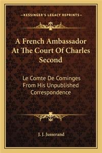 French Ambassador at the Court of Charles Second