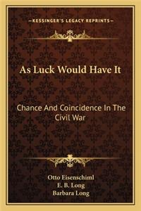 As Luck Would Have It