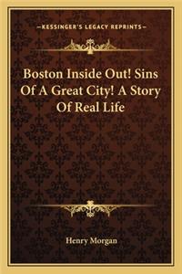 Boston Inside Out! Sins Of A Great City! A Story Of Real Life