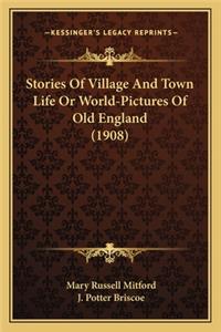 Stories Of Village And Town Life Or World-Pictures Of Old England (1908)