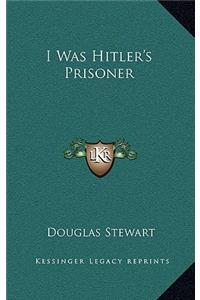 I Was Hitler's Prisoner