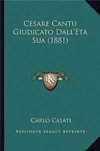 Cesare Cantu Giudicato Dall'Eta Sua (1881)