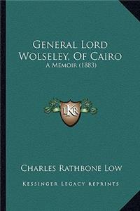 General Lord Wolseley, Of Cairo