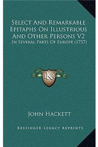 Select and Remarkable Epitaphs on Illustrious and Other Persons V2