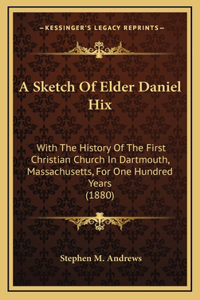 A Sketch Of Elder Daniel Hix