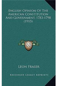 English Opinion Of The American Constitution And Government, 1783-1798 (1915)