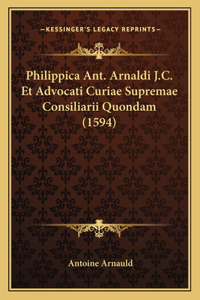Philippica Ant. Arnaldi J.C. Et Advocati Curiae Supremae Consiliarii Quondam (1594)