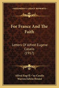 For France And The Faith: Letters Of Alfred Eugene Casalis (1917)