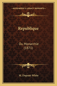 Republique: Ou Monarchie (1871)