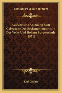 Ausfuhrliche Anleitung Zum Gebrauche Des Rechenunterrichts In Der Volks Und Hohern Burgerschule (1851)