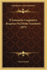 Il Testamento Congiuntivo Reciproco Nel Diritto Transitorio (1875)