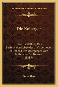 Koberger: Eine Darstellung Des Buchhandlerischen Geschaftsbetriebes In Der Zeit Des Uberganges Vom Mittelalter Zur Neuzeit (1885)