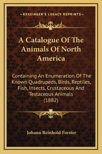 A Catalogue Of The Animals Of North America