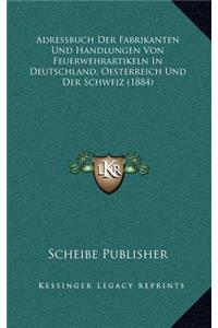 Adressbuch Der Fabrikanten Und Handlungen Von Feuerwehrartikeln In Deutschland, Oesterreich Und Der Schweiz (1884)