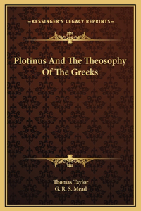 Plotinus And The Theosophy Of The Greeks
