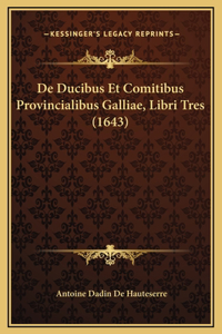 De Ducibus Et Comitibus Provincialibus Galliae, Libri Tres (1643)